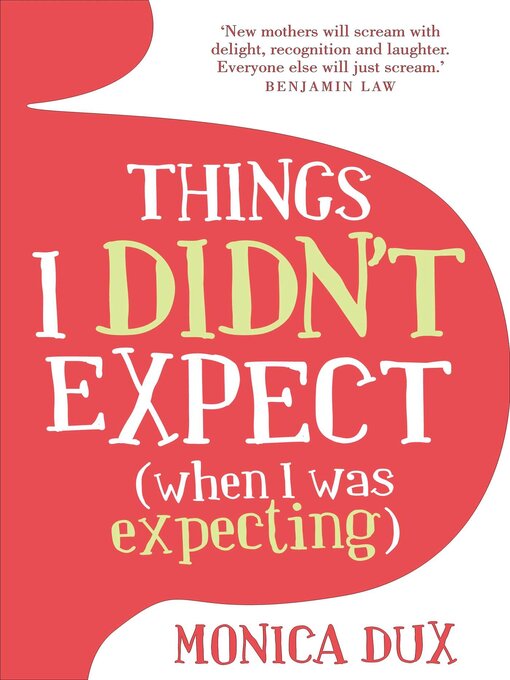 Title details for Things I Didn't Expect (when I was expecting) by Monica Dux - Available